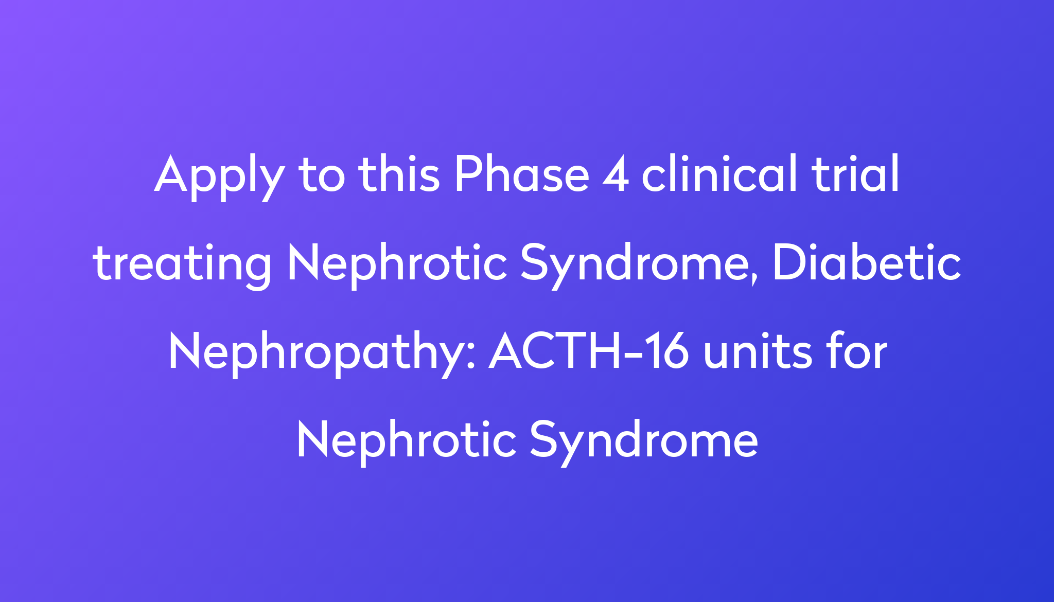 Acth 16 Units For Nephrotic Syndrome Clinical Trial 2023 Power